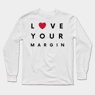 Love Your Margin ! Long Sleeve T-Shirt